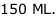 150 ML.