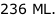 236 ML.