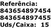 Referência: 843654897454 843654897455 Uds/Caixa:  15